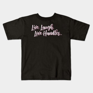 Live Laugh Love Handles Kids T-Shirt